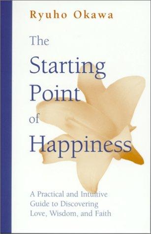 Starting Point of Happiness (P): A Practical and Intuitive Guide to Discovering Love, Wisdom and Faith