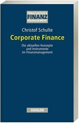 Corporate Finance: Die aktuellen Konzepte und Instrumente im Finanzmanagement