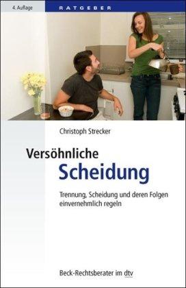 Versöhnliche Scheidung: Trennung, Scheidung und deren Folgen einvernehmlich regeln