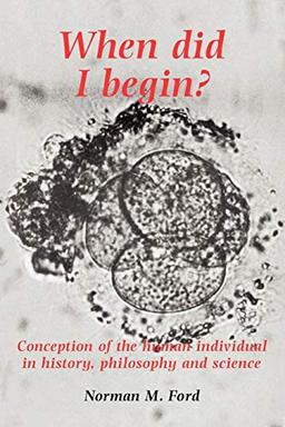 When Did I Begin?: Conception of the Human Individual in History, Philosophy and Science (Conception of the Human Individual in History and Philosophy)