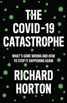 The COVID-19 Catastrophe: What's Gone Wrong and How to Stop It Happening Again