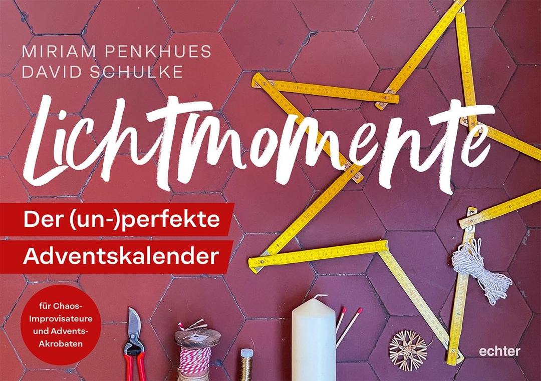 Lichtmomente: Der (un-)perfekte Adventskalender für Chaos-Improvisateure und Advents-Akrobaten