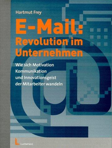 E-Mail: Revolution im Unternehmen: Wie sich Motivation, Kommunikation und Innovationsgeist der Mitarbeiter wandeln. Studie im Auftrag des ... mit einer Befragung von 50 Unternehmen