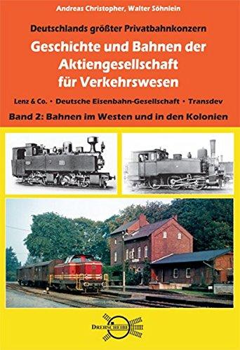 Geschichte und Bahnen der Aktiengesellschaft für Verkehrswesen: Lenz & Co. • Deutsche Eisenbahn-Gesellschaft • Transdev, Band 2: Bahnen im Westen und in den Kolonien