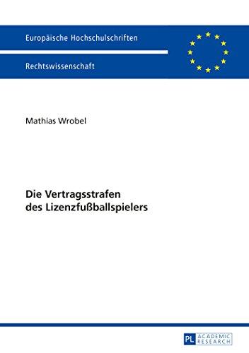 Die Vertragsstrafen des Lizenzfußballspielers (Europäische Hochschulschriften / European University Studies / Publications Universitaires Européennes)