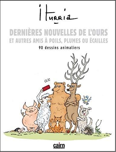 Dernières nouvelles de l'ours et autres amis à poils, plumes ou écailles : 90 dessins animaliers