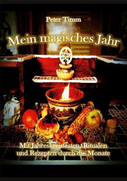 Mein magisches Jahr: Mit Jahreskreisfesten, Ritualen und Rezepten durch die Monate