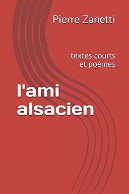 l'ami alsacien: textes courts et poèmes