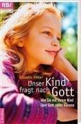 Unser Kind fragt nach Gott: Wie Sie mit Ihrem Kind über Gott reden können