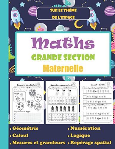 Maths Grande Section – Maternelle – Géométrie – Calcul – Mesures et grandeurs – Numération – Logique – Repérage spatial: Cahier d’activités et ... garçon - GS (Mathématiques pour maternelle)