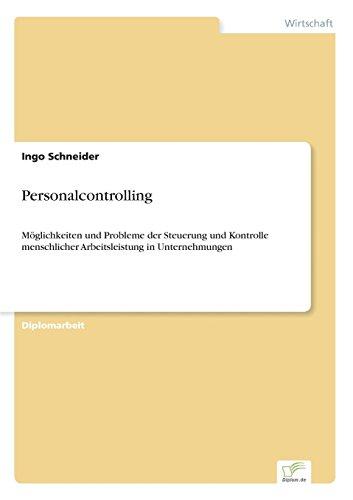 Personalcontrolling: Möglichkeiten und Probleme der Steuerung und Kontrolle menschlicher Arbeitsleistung in Unternehmungen