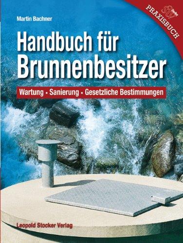 Handbuch für Brunnenbesitzer: Wartung, Sanierung, Gesetzliche Bestimmungen