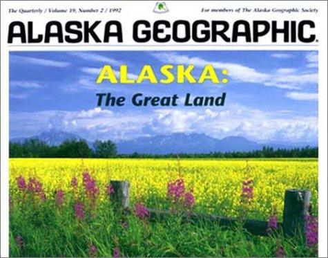 Alaska: The Great Land (Alaska Geographic)