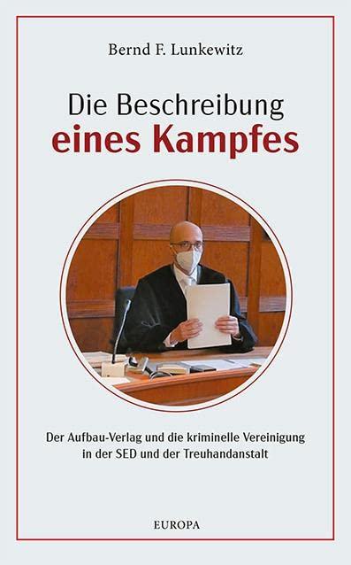 Die Beschreibung eines Kampfes: Der Aufbau Verlag und die kriminelle Vereinigung in der SED und der Treuhandanstalt