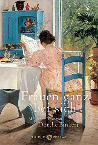 Frauen ganz bei sich: Mit einem Text von Dörthe Binkert