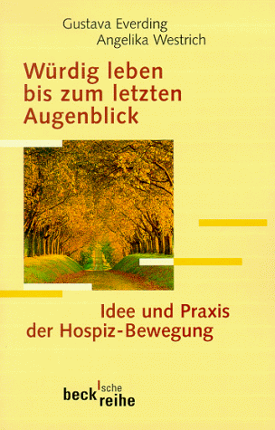 Würdig leben bis zum letzten Augenblick. Idee und Praxis der Hospiz- Bewegung