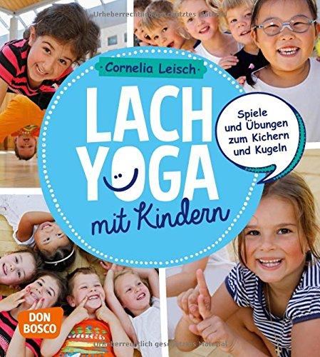 Lachyoga mit Kindern: Spiele und Übungen zum Kichern und Kugeln