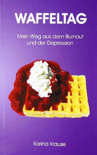 Waffeltag: Mein Weg aus dem Burnout und der Depression