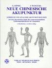 Neue chinesische Akupunktur: Lehrbuch und Atlas mit naturwissenschaftlichen Erklärungen