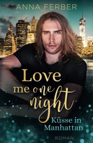 Love me one night: Küsse in MANHATTAN (Liebesroman)