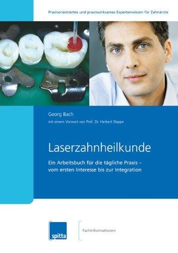 Laserzahnheilkunde: Ein Arbeitsbuch für die tägliche Praxis – vom ersten Interesse bis zur Integration