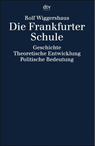 Die Frankfurter Schule. Geschichte. Theoretische Entwicklung. Politische Bedeutung