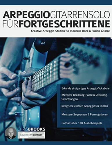 Arpeggio-Gitarrensolo für Fortgeschrittene: Kreative Arpeggio-Studien für moderne Rock & Fusion-Gitarre (Theorie und Technik für Gitarre lernen)