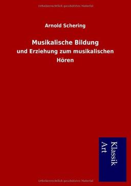 Musikalische Bildung: und Erziehung zum musikalischen Hören