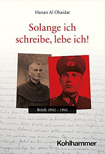 Solange ich schreibe, lebe ich!: Briefe 1941-1945