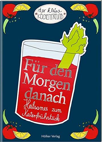 Für den Morgen danach: Heilsames zum Katerfrühstück (Der kleine Küchenfreund)