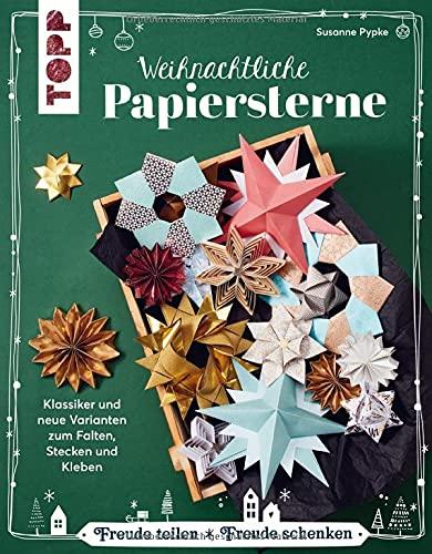 Weihnachtliche Papiersterne: Klassiker und neue Varianten zum Falten, Stecken und Kleben