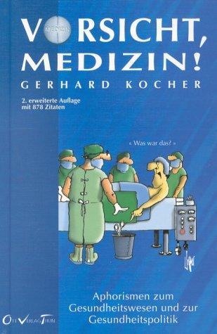 Vorsicht, Medizin!: Aphorismen zum Gesundheitswesen und zur Gesundheitspolitik