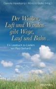 Der Wolken, Luft und Winden gibt Wege, Lauf und Bahn... Ein Lesebuch zu Liedern von Paul Gerhardt