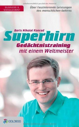 Superhirn - Gedächtnistraining mit einem Weltmeister: Über faszinierende Leistungen des menschlichen Gehirns