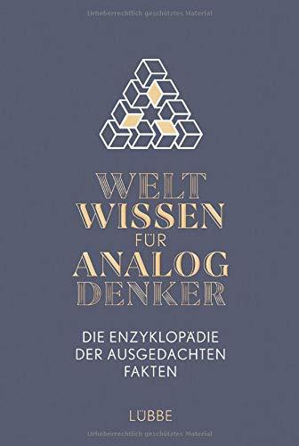 Weltwissen für Analogdenker: Die Enzyklopädie der ausgedachten Fakten