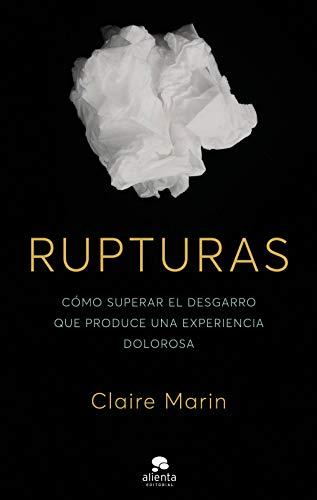 Rupturas: Cómo superar el desgarro que produce una experiencia dolorosa (Alienta)