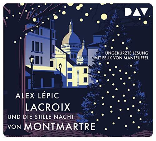 Lacroix und die stille Nacht von Montmartre. Sein dritter Fall: Ungekürzte Lesung mit Felix von Manteuffel (4 CDs): Ungekürzte Lesung mit Felix von Manteuffel (5 CDs)