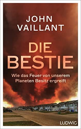 Die Bestie: Wie das Feuer von unserem Planeten Besitz ergreift – Sachbuch-Bestenliste #2 (DLF Kultur / ZDF / DIE ZEIT)