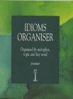 Idioms Organiser: Organised by Metaphor, Topic and Key Word (Language Teaching Publications)