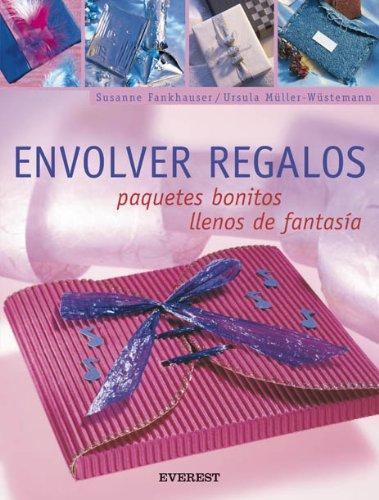 Envolver regalos. Paquetes bonitos llenos de fantasía (Manualidades para todas las edades)