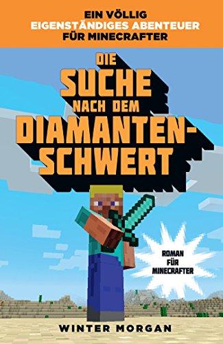 Die Suche nach dem Diamanten-Schwert - Roman für Minecrafter