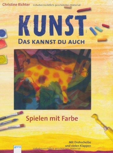 Kunst. Das kannst du auch - Spielen mit Farbe