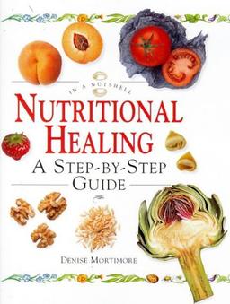 Nutritional Healing: A Step-By-Step Guide (In a Nutshell)