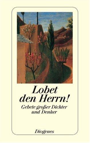 Lobet den Herrn!: Gebete großer Dichter und Denker