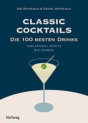 Classic Cocktails: Die 100 besten Drinks - Von Aperol Spritz bis Zombie (Hallwag Allgemeine Einführungen)