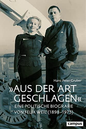 »Aus der Art geschlagen«: Eine politische Biografie von Felix Weil (1898–1975)