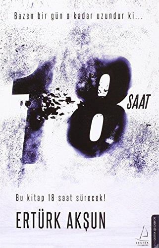 18 Saat - Bu Kitap 18 Saat sürecek!: Bazen bir gün o kadar uzundur ki...