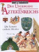 Der Untergang des Aztekenreichs: Die Spanier erobern Mexiko