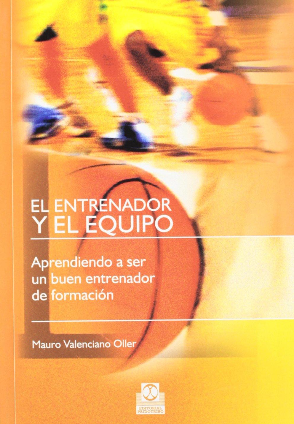 El entrenador y el equipo : aprendiendo a ser un buen entrenador de formación (Deportes)