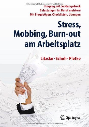 Stress, Mobbing und Burn-out am Arbeitsplatz: Umgang mit Leistungsdruck - Belastungen im Beruf meistern - Mit Fragebögen, Checklisten, Übungen